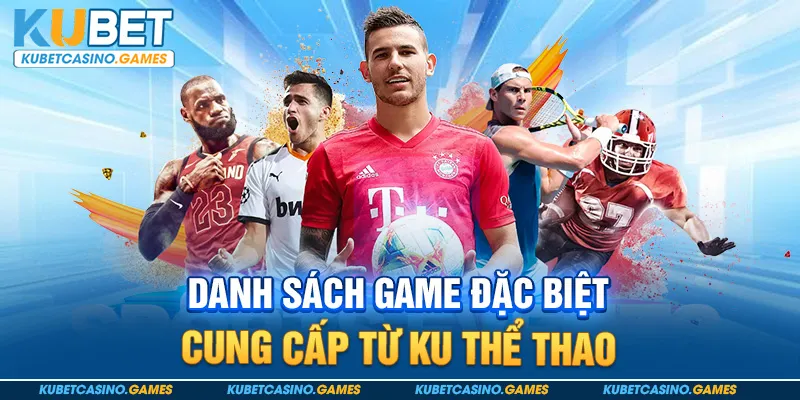 Danh sách game đặc biệt cung cấp từ KU thể thao