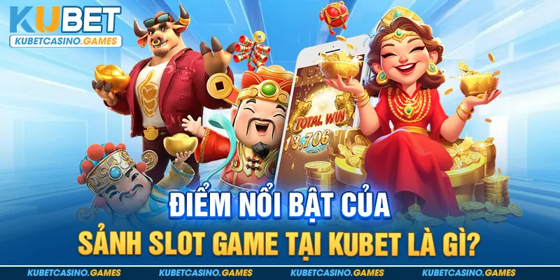 Điểm nổi bật của sảnh slot game tại Kubet là gì?