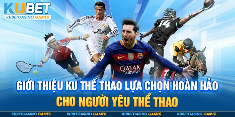 Giới thiệu KU thể thao lựa chọn hoàn hảo cho người yêu thể thao