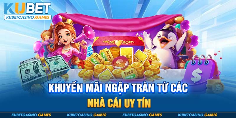 Khuyến mãi ngập tràn từ các nhà cái uy tín