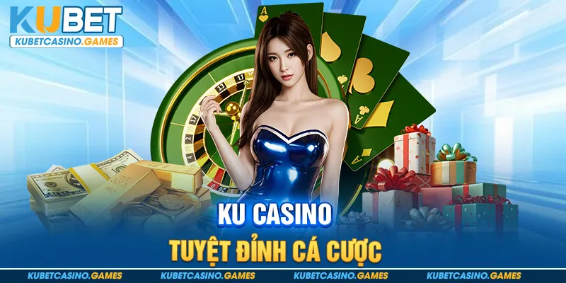 KU Casino tuyệt đỉnh cá cược