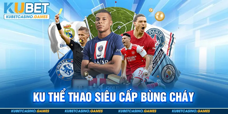 KU thể thao siêu cấp bùng cháy
