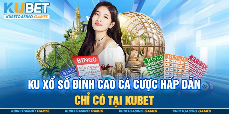Ku xổ số đỉnh cao cá cược hấp dẫn chỉ có tại KUBET