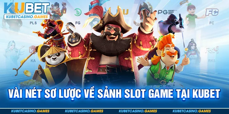 Vài nét sơ lược về sảnh slot game tại Kubet
