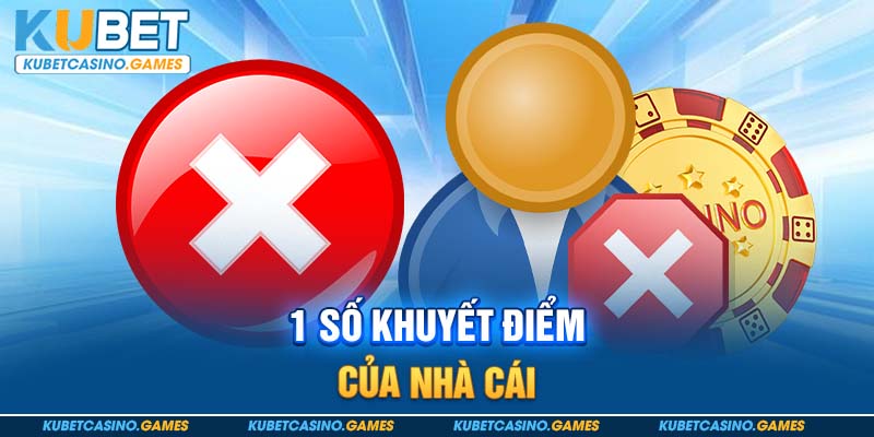 1 số khuyết điểm của nhà cái