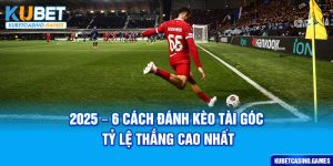 2025-6-cách đánh kèo tài góc tỷ lệ thắng cao nhất