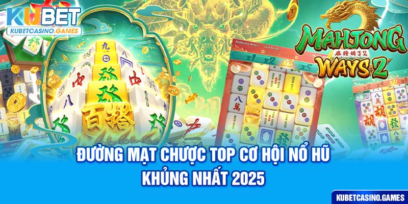 Đường Mạt Chược Top Cơ Hội Nổ Hũ Khủng Nhất 2025