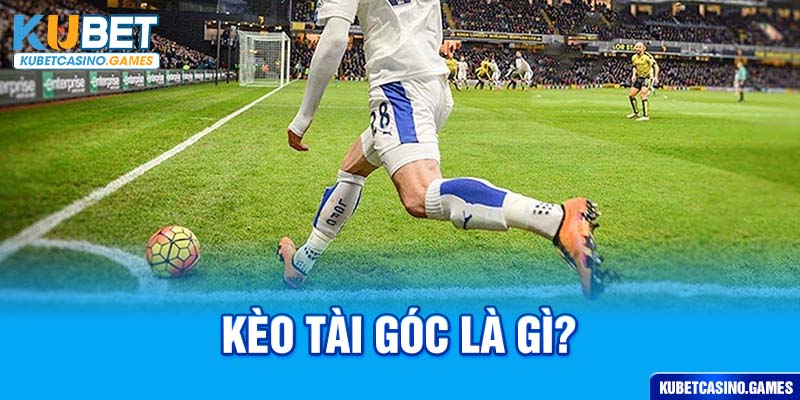 Kèo tài góc là gì?