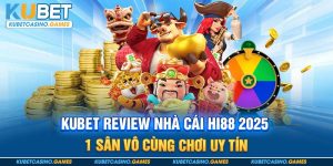 Kubet Review Nhà Cái Hi88 2025 – 1 Sân Vô Cùng Chơi Uy Tín