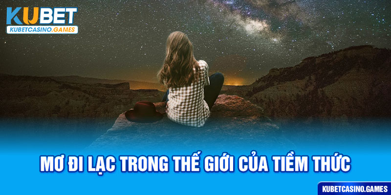 Mơ đi lạc trong thế giới của tiềm thức