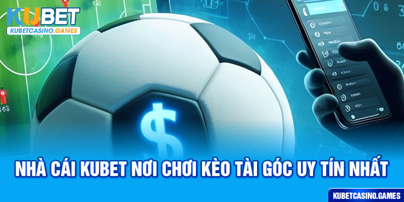 Nhà cái KUBET nơi chơi kèo tài góc uy tín nhất