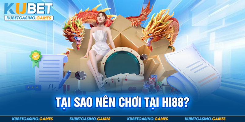 Tại sao nên chơi tại Hi88?