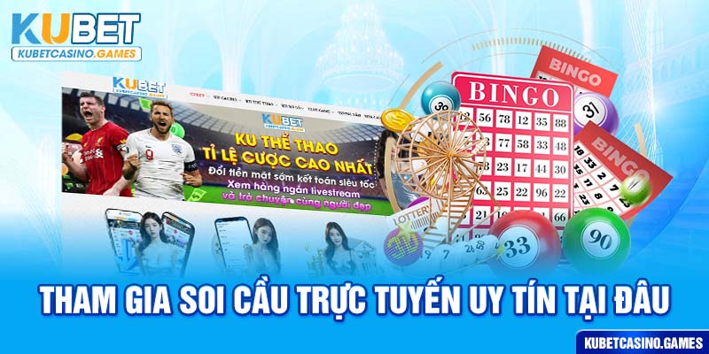 Tham gia soi cầu trực tuyến uy tín tại đâu