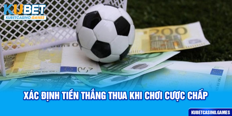 Xác định tiền thắng thua khi chơi cược chấp