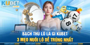 Bạch Thủ Lô Là Gì Kubet - 3 Mẹo Nuôi Lô Dễ Trúng Nhất