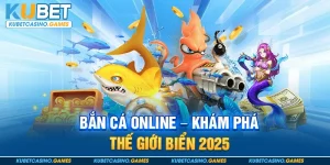 Bắn Cá Online - Khám Phá Thế Giới Biển 2025
