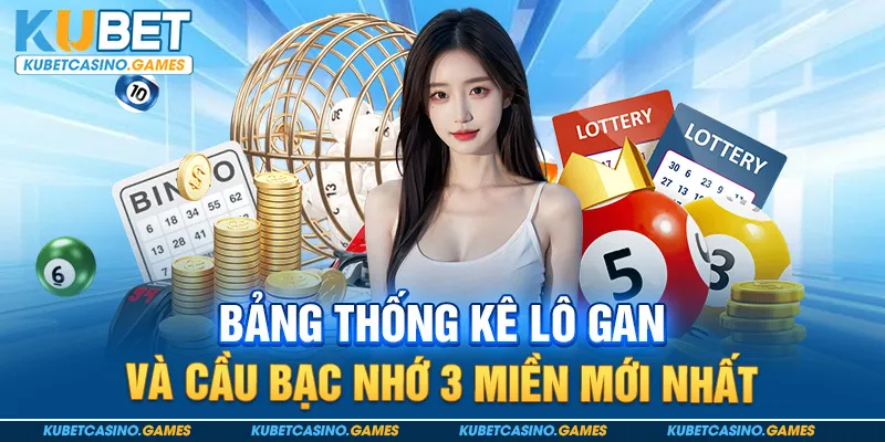 Bảng thống kê lô gan và cầu bạc nhớ 3 miền mới nhất