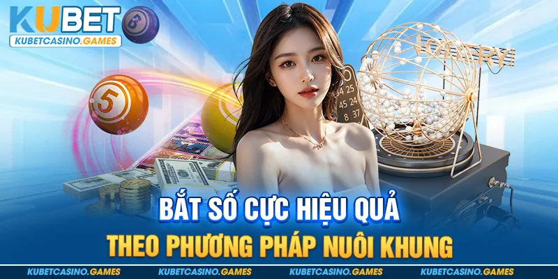 Bắt số cực hiệu quả theo phương pháp nuôi khung