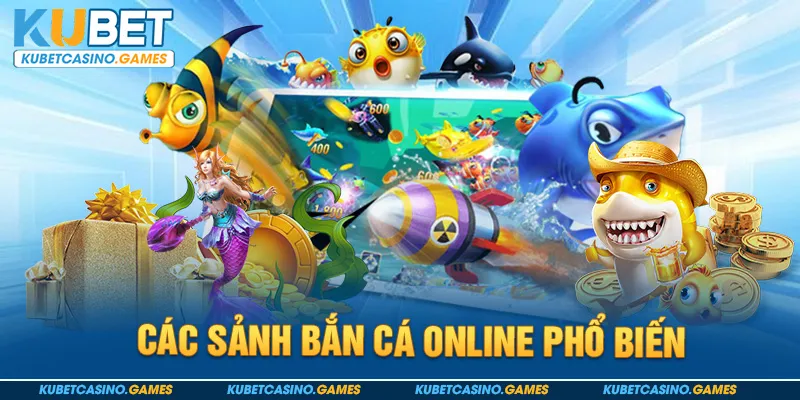Các sảnh bắn cá online phổ biến