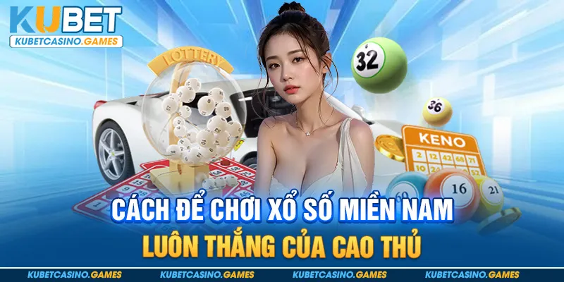 Cách để chơi Xổ số miền nam luôn thắng của cao thủ