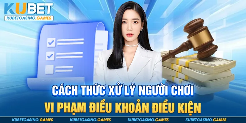 Cách thức xử lý người chơi vi phạm điều khoản điều kiện