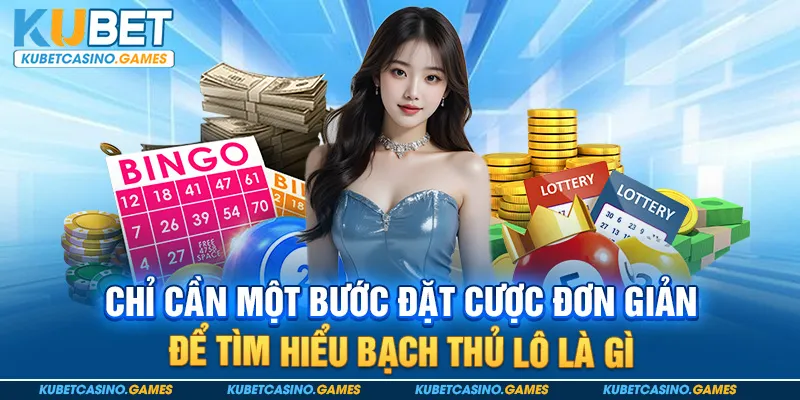 Chỉ cần một bước đặt cược đơn giản để tìm hiểu bạch thủ lô là gì