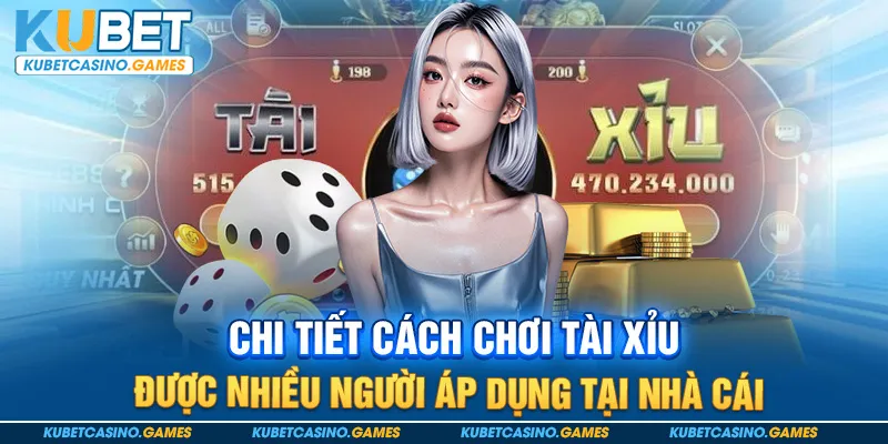 Chi tiết cách chơi tài xỉu được nhiều người áp dụng tại nhà cái