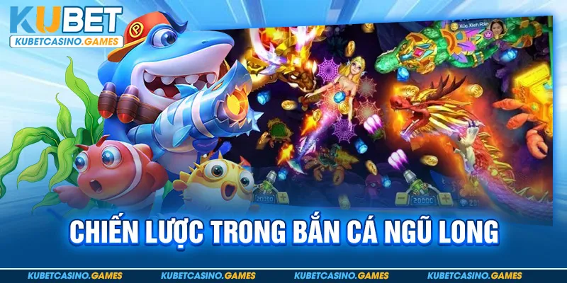 Chiến lược trong bắn cá ngũ long