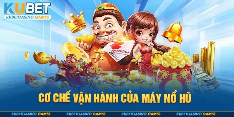 Cơ chế vận hành của máy nổ hũ