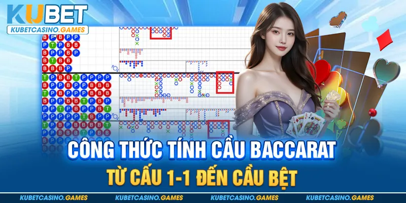 Công Thức Tính Cầu Baccarat Từ Cấu 1-1 Đến Cầu Bệt