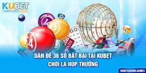 Dàn Đề 36 Số Bất Bại Tại KUBET Chơi Là Húp Thưởng