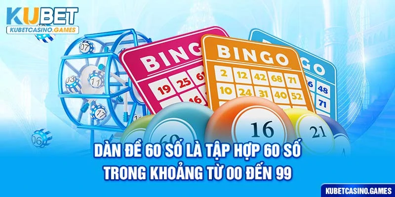 Dàn đề 60 số là tập hợp 60 số trong khoảng từ 00 đến 99