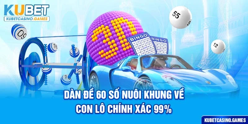 Dàn đề 60 số nuôi khung về con lô chính xác 99%
