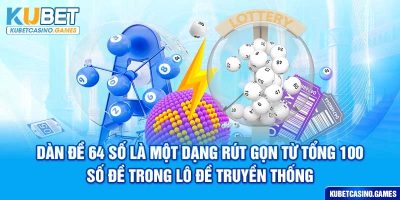 Dàn đề 64 số là một dạng rút gọn từ tổng 100 số đề trong lô đề truyền thống