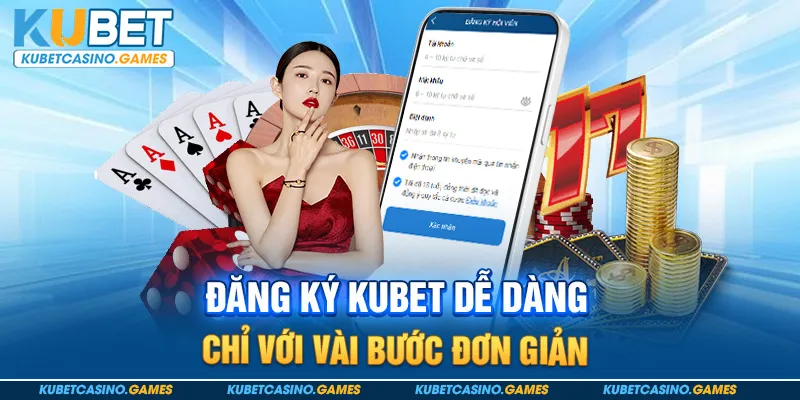 Đăng ký Kubet dễ dàng chỉ với vài bước đơn giản