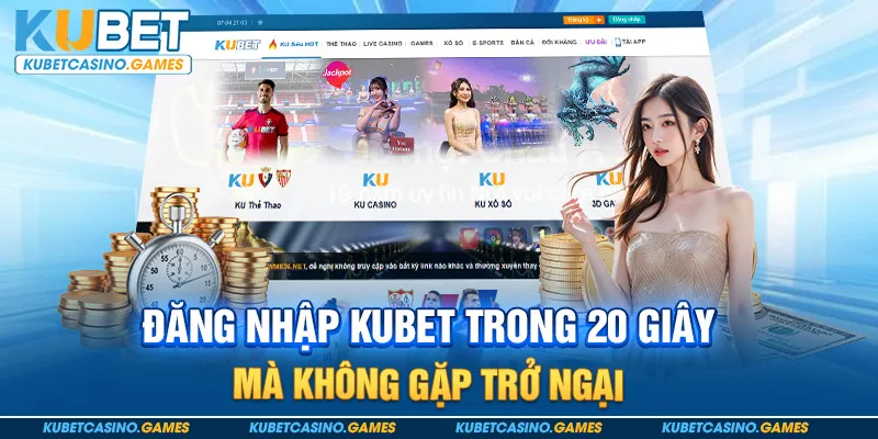 Đăng nhập Kubet trong 20 giây mà không gặp trở ngại