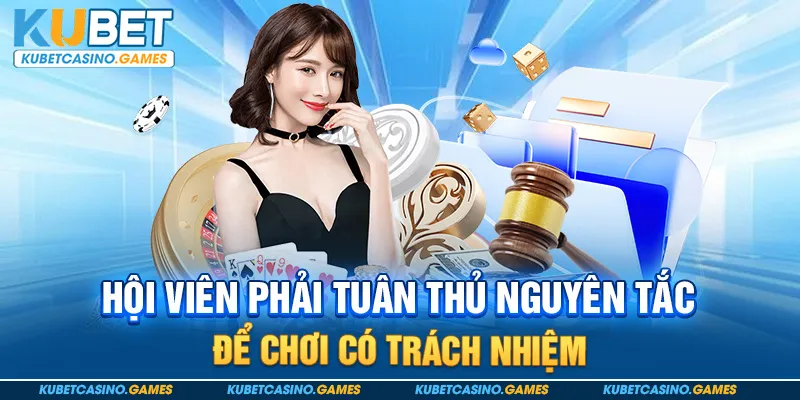 Hội viên phải tuân thủ nguyên tắc để chơi có trách nhiệm