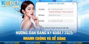 Hướng Dẫn Đăng Ký Kubet 2025 - Nhanh Chóng Và Dễ Dàng