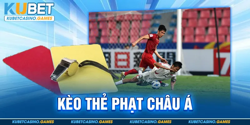 kèo thẻ phạt châu á kubet