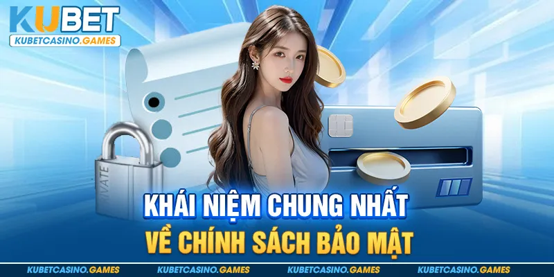 Khái niệm chung nhất về chính sách bảo mật