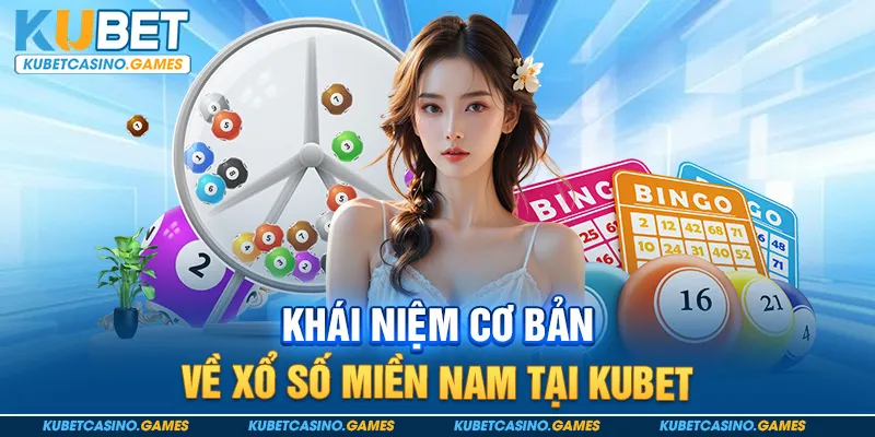 Khái niệm cơ bản về Xổ số miền nam tại Kubet