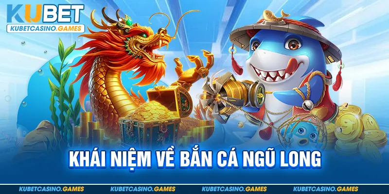 Khái niệm về bắn cá ngũ long