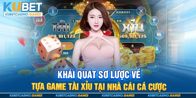 Khái quát sơ lược về tựa game tài xỉu tại nhà cái cá cược