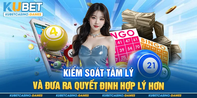 Kiểm soát tâm lý và đưa ra quyết định hợp lý hơn