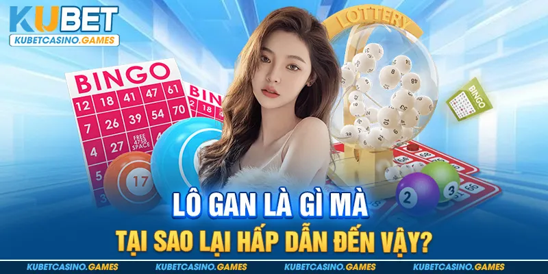 Lô gan là gì mà tại sao lại hấp dẫn đến vậy?