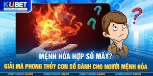 Mệnh Hỏa hợp số mấy? Giải mã phong thủy con số dành cho người mệnh Hỏa
