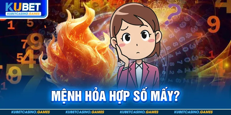 Mệnh hỏa hợp số mấy?