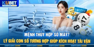 Mệnh Thủy hợp số mấy? Lý giải con số tương hợp giúp kích hoạt tài vận