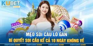 Mẹo Soi Cầu Lô Gan – Bí Quyết Soi Cầu Kể Cả 10 Ngày Không Về