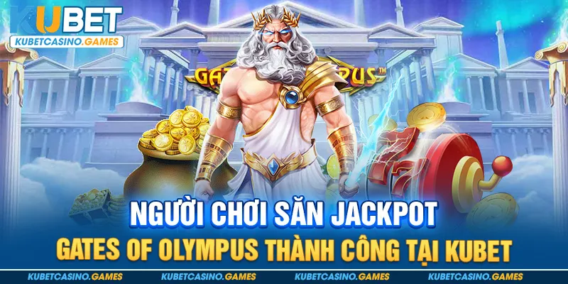 Người chơi săn jackpot Gates of Olympus thành công tại Kubet